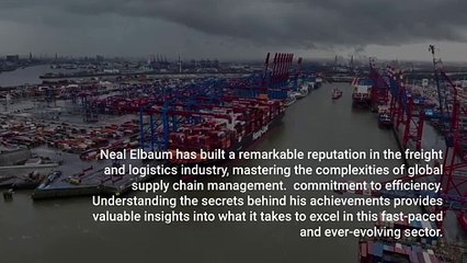 The Secrets Behind Neal Elbaum’s Success in Freight and Logistics