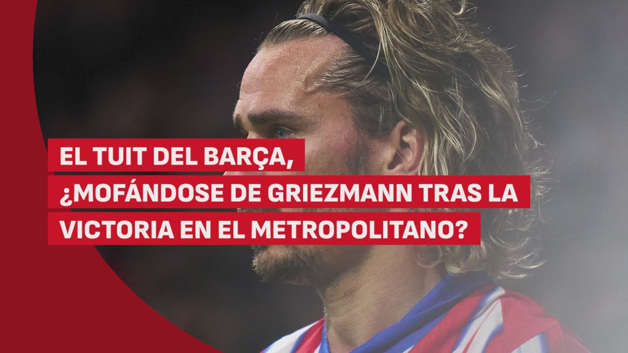 El tuit del Barça, ¿mofándose de Griezmann?