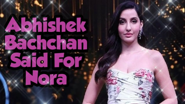 Abhishek Bachchan Said For Nora ???? Bollywood Most Papular Actress Nora Fatehi , Beautiful Actress