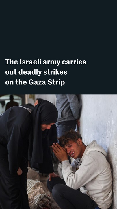 Israeli army carries out deadly strikes on the Gaza Strip