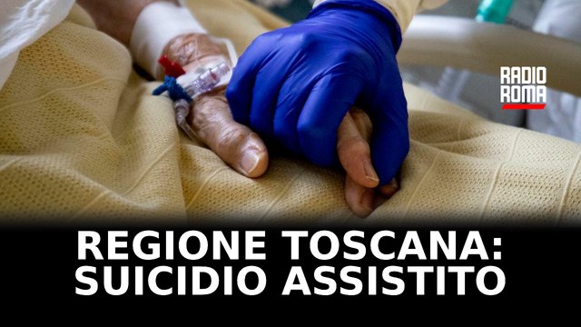 Suicidio assistito: la Regione Toscana approva la legge