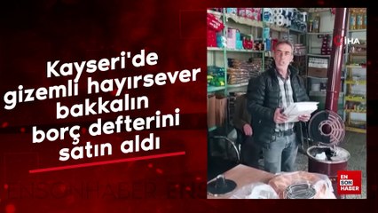Kayseri'de gizemli hayırsever bakkalın borç defterini satın aldı