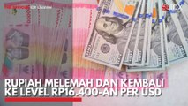 Rupiah Melemah dan Kembali ke Level Rp16.400-an per USD