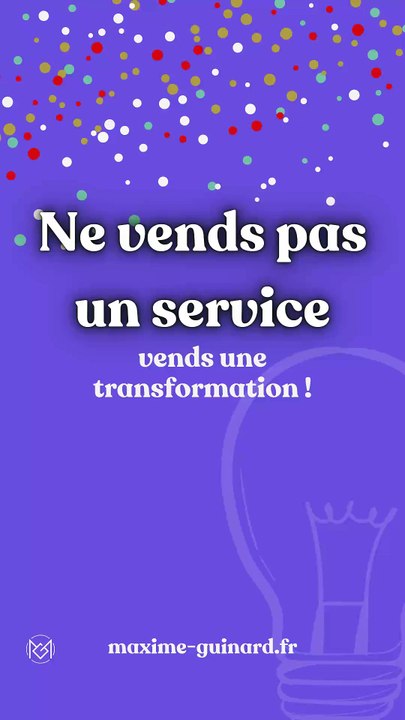 Ne vends pas un service, vends une transformation