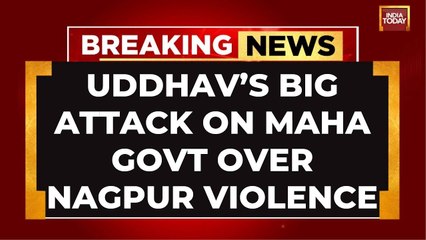 Uddhav Thackeray slams Devendra Fadnavis government over Nagpur violence