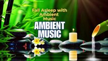 Fall Asleep with Ambient Music Relaxing Music , Stress Relief Music, Sleep Music,