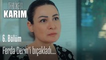 Ferda Derin'i bıçakladı...-Tehlikeli Karım 6.Bölüm