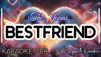 Bestfriend - The Juans (KARAOKE VERSION) | LR Lyrics & Karaoke