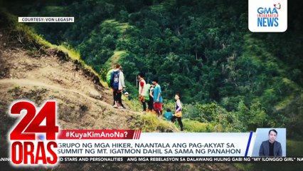 Grupo ng mga hiker, naantala ang pag-akyat sa summit ng Mt. Igatmon dahil sa sama ng panahon | 24 Oras