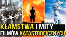 Największe KŁAMSTWA filmów katastroficznych