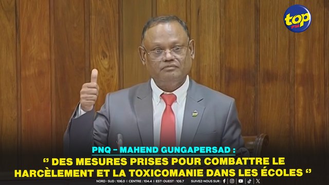 PNQ – Mahend Gungapersad : ‘’ Des mesures prises pour combattre le harcèlement et la toxicomanie dans les écoles ‘’