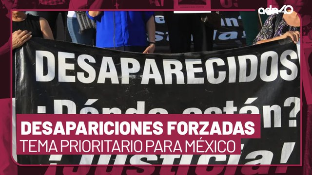 El cambio de mentalidad de la 4T, las desapariciones forzadas es un tema prioritario en México