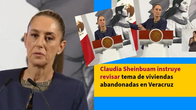 Claudia Sheinbuam instruye revisar tema de viviendas abandonadas en Veracruz