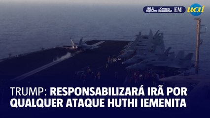 Trump responsabilizará Irã por qualquer ataque de huthis iemenitas