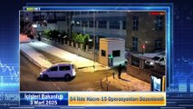 54 İlde Hücre-15 Operasyonları Düzenlendi