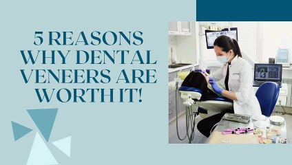 5 Reasons Why Dental Veneers Are Worth It!