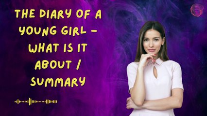 The Diary of a Young Girl - What is it about  Summary