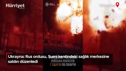 Ukrayna: Rus ordusu, Sumi kentindeki sağlık merkezine saldırı düzenledi