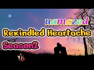 rekindled heartache 2ep622 to 625