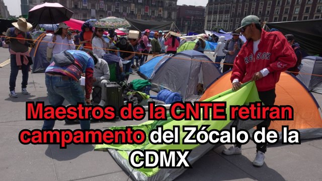 Maestros de la CNTE levantan plantón del Zócalo de la CDMX