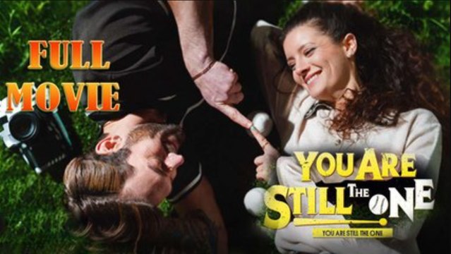 You Are Still The One Full Episode - video Dailymotion