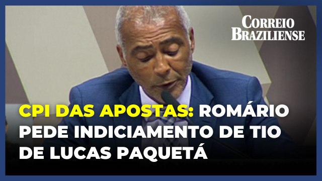 Romário propõe mudanças na lei de apostas e pede indiciamento de tio de Lucas Paquetá