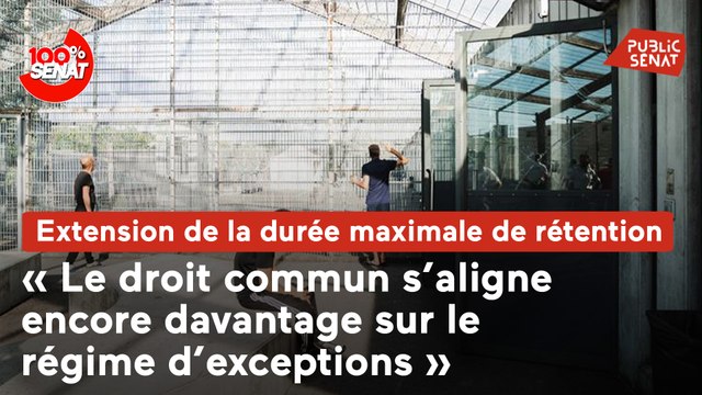 100% Sénat - Rétention administrative : le Sénat allonge la durée maximale