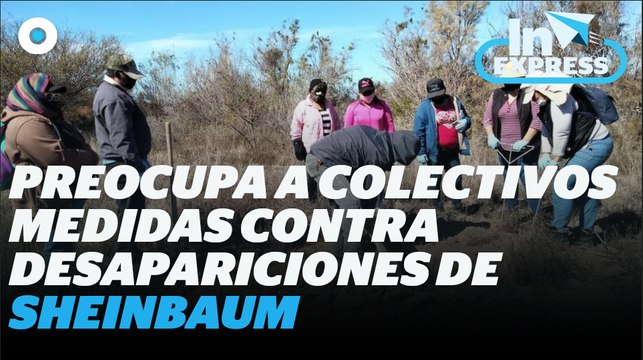 Colectivos preocupados por medidas contra desapariciones de Sheinbaum I Reporte Indigo