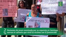 Parientes de joven asesinada por su expareja en Santiago narran el calvario que vivió la víctima con el feminicida
