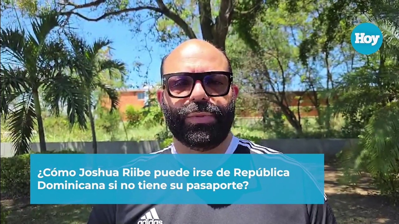 Cómo Joshua Riibe puede irse de República Dominicana si no tiene su pasaporte