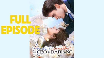 How I Became the CEO's Darling Full Episode