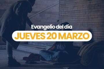 EVANGELIO 20 MARZO