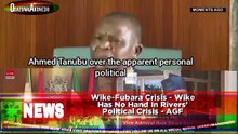 Wike-Fubara Crisis - Wike Has No Hand In Rivers' Political Crisis - AGF