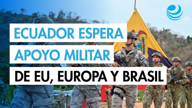 Ecuador espera el apoyo de militares de Estados Unidos, Brasil y Europa