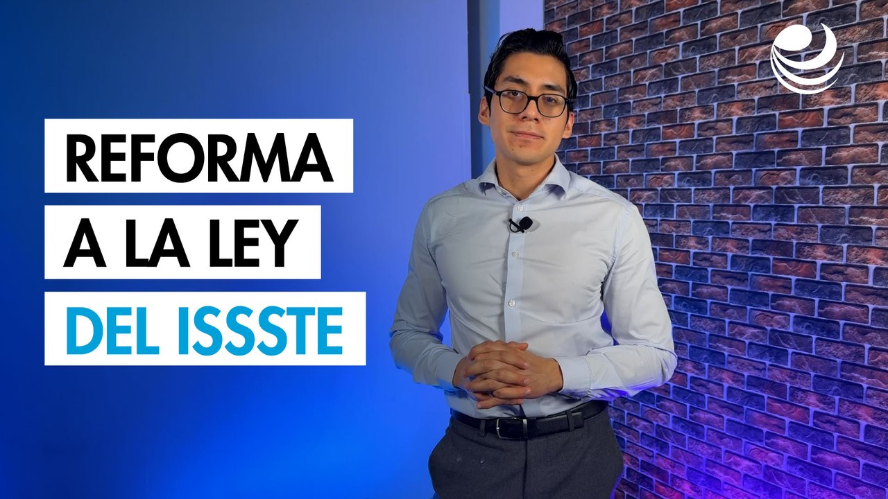 🏥 Reforma a la ley del ISSSTE