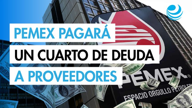 Pemex pagará la cuarta parte de su deuda a proveedores en marzo y abril