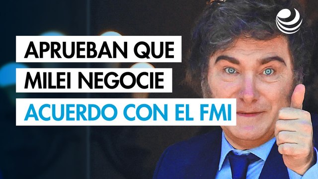 Diputados de Argentina autorizan a Milei a negociar un nuevo acuerdo con el FMI