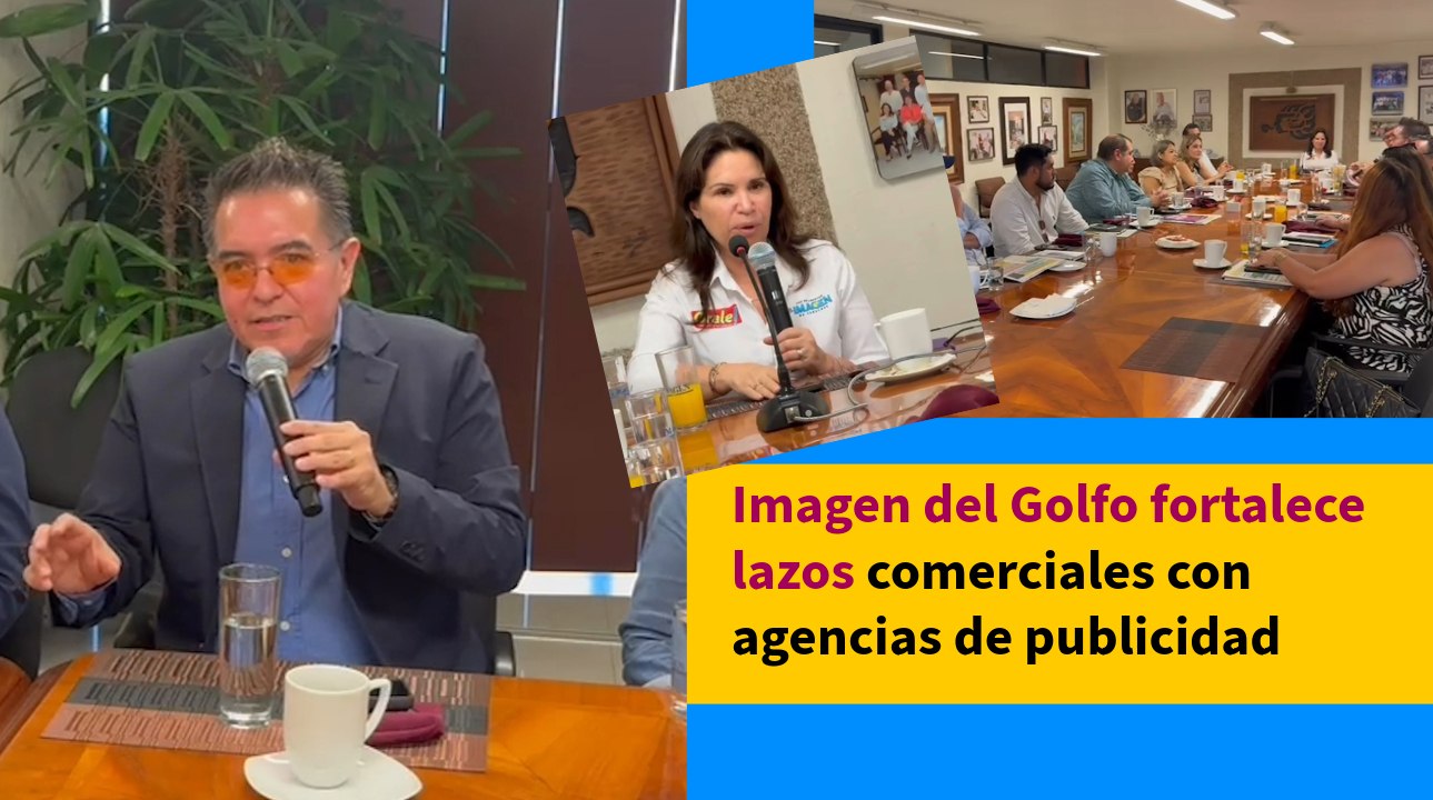 Imagen del Golfo fortalece lazos comerciales con agencias de publicidad