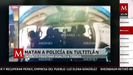 Policía asesinado al intentar frustrar robo en Oxxo de Tultitlán
