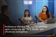 Professora destaca méritos do UNIFSM após conquista do “Selo Verde” por eficiência energética