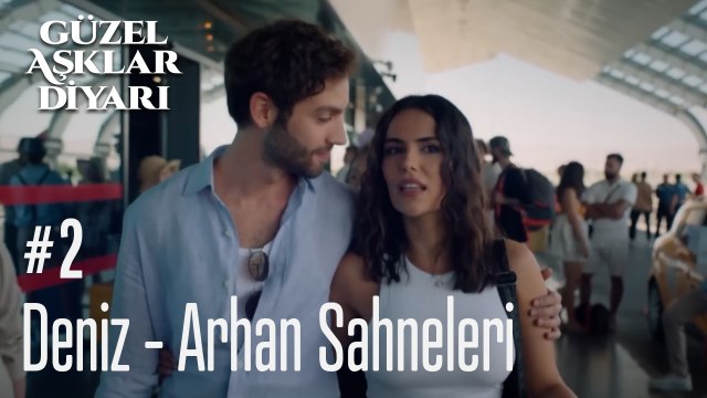 Deniz - Arhan Sahneleri - Güzel Aşklar Diyarı
