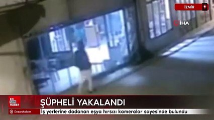 İzmir'de iş yerlerine dadanan eşya hırsızı kameralar sayesinde bulundu