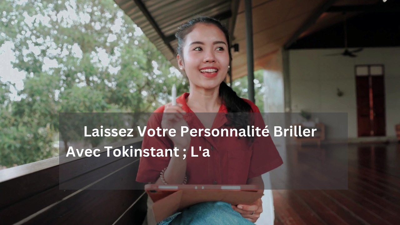 Tokinstant.com  Où Votre Véritable Moi Brille
