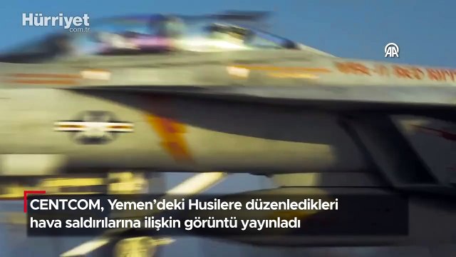 CENTCOM, Yemen'deki Husilere düzenledikleri hava saldırılarına ilişkin görüntü yayınladı