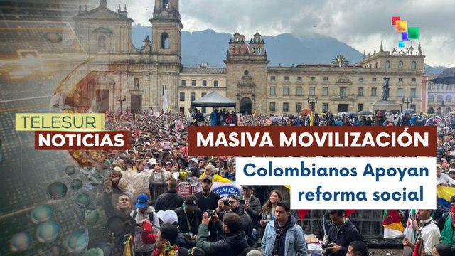 Continúan repercusiones a movilizaciones realizadas en Colombia en favor de las reformas sociales