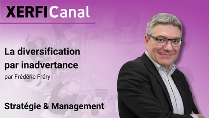 La diversification par inadvertance [Frédéric Fréry]