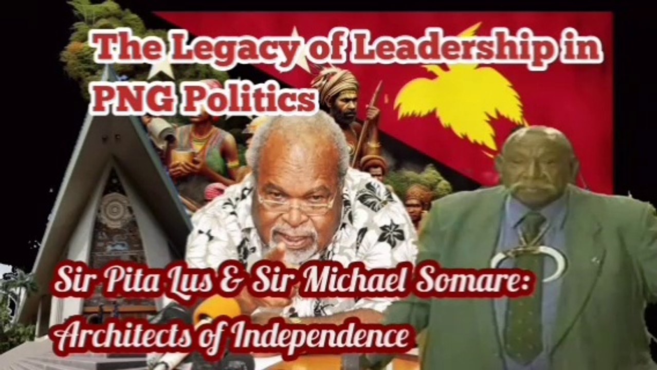 History of Sir. Pita Lus and Sir.Michael Somare in PNG Politics.