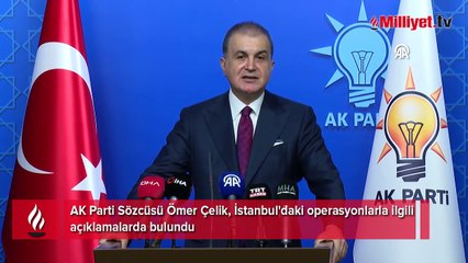 AK Parti Sözcüsü Çelik'ten İstanbul'daki operasyonlarla ilgili açıklama
