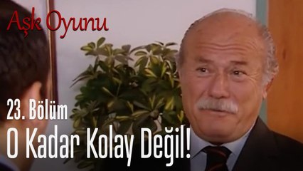 O kadar kolay değil! - Aşk Oyunu 23. Bölüm