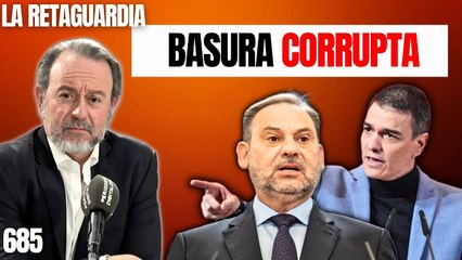 La Retaguardia #685 / Ábalos como arquetipo de la basura corrupta del régimen socialista